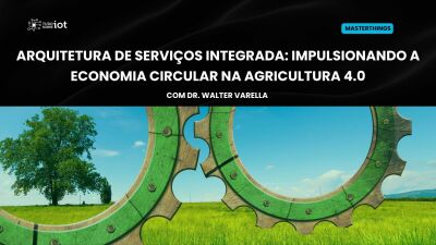 Imagem principal do evento Descubra Como Utilizar uma Arquitetura de Serviços Integrada para Impulsionar a Economia Circular na Agricultura 4.0